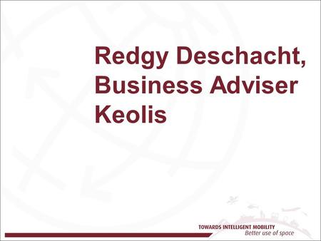 Redgy Deschacht, Business Adviser Keolis. Keolis: an international leader in passenger transport title French Company 15 countries 60,000 employees 5,-