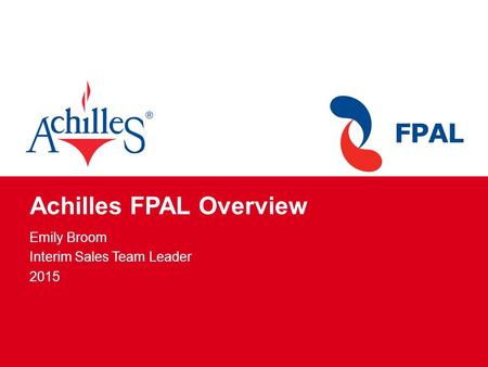 Achilles FPAL Overview Emily Broom Interim Sales Team Leader 2015.