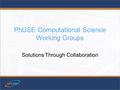 PhUSE Computational Science Working Groups Solutions Through Collaboration.