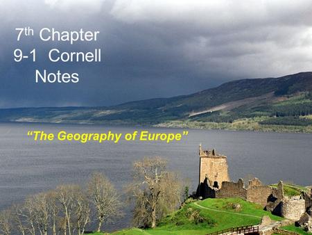 7 th Chapter 9-1 Cornell Notes “The Geography of Europe”