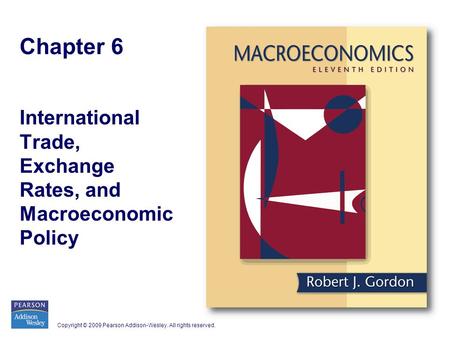 Copyright © 2009 Pearson Addison-Wesley. All rights reserved. Chapter 6 International Trade, Exchange Rates, and Macroeconomic Policy.