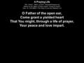 A Praying Life Text: David L. Ward, (c) 2013 ThousandTongues.org Based on the Valley of Vision prayer Living by Prayer Tune: St. COLUMBA (The King of.