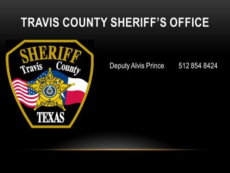 TRAVIS COUNTY SHERIFF’S OFFICE Deputy Alvis Prince 512 854 8424.