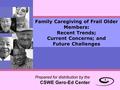 Family Caregiving of Frail Older Members: Recent Trends; Current Concerns; and Future Challenges Prepared for distribution by the CSWE Gero-Ed Center.