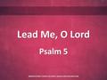 Lead Me, O Lord Psalm 5 ROBISON STREET CHURCH OF CHRIST- EDNACHURCHOFCHRIST.ORG.