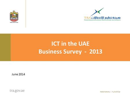 ICT in the UAE Business Survey - 2013 June 2014. 2 Background3 Methodology4 Introduction and Main Results 6 Fixed Line Telephony 12 Mobile Telephony 16.