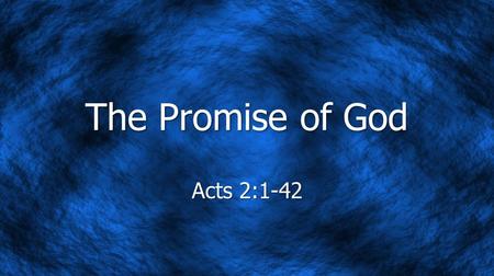 The Promise of God Acts 2:1-42. Feasts of the Tabernacle A Complete Picture of the Plan of Salvation His Creative Work - God rested on the seventh day.