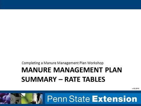 MANURE MANAGEMENT PLAN SUMMARY – RATE TABLES Completing a Manure Management Plan Workshop v.02.2016.