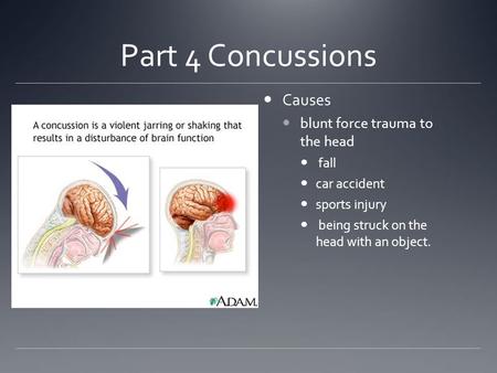 Part 4 Concussions Causes blunt force trauma to the head fall