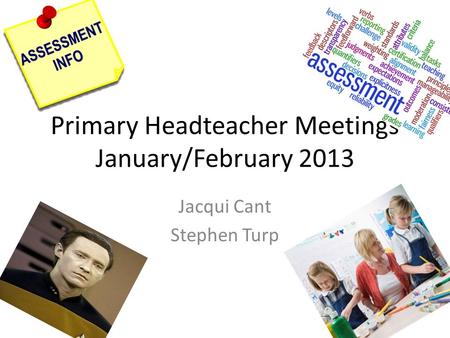 Primary Headteacher Meetings January/February 2013 Jacqui Cant Stephen Turp.