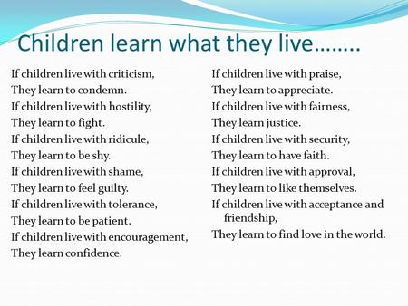 Children learn what they live……..