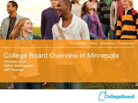 1 College Board Overview in Minnesota Christine Silvis Kathie Montognese Jeff Peterson.