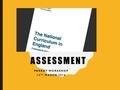 ASSESSMENT PARENT WORKSHOP 14 TH MARCH 2016. OBJECTIVES To give an outline of what the key changes to the National Curriculum and assessment means from.