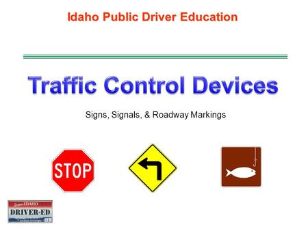 Idaho Public Driver Education Signs, Signals, & Roadway Markings.