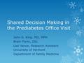 Shared Decision Making in the Prediabetes Office Visit John G. King, MD, MPH Brain Flynn, DSc Lise Vance, Research Assistant University of Vermont Department.