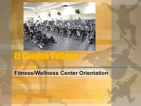 El Camino College Fitness/Wellness Center Orientation.