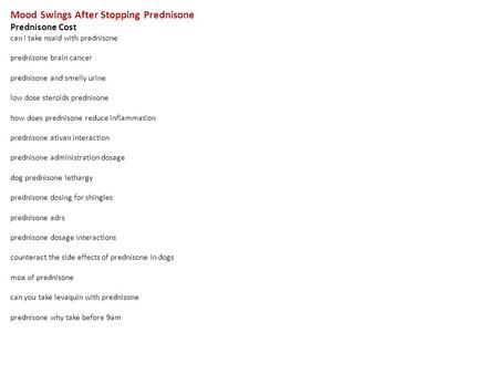 Mood Swings After Stopping Prednisone Prednisone Cost can i take nsaid with prednisone prednisone brain cancer prednisone and smelly urine low dose steroids.