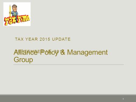 Alliance Policy & Management Group TAX YEAR 2015 UPDATE SEPTEMBER 18, 2015 1.