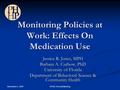 November 5, 2007 APHA Annual Meeting Monitoring Policies at Work: Effects On Medication Use Jessica R. Jones, MPH Barbara A. Curbow, PhD University of.