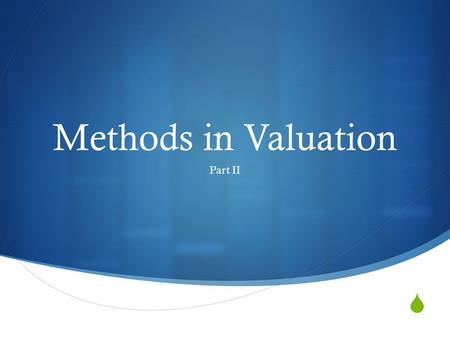  Methods in Valuation Part II. Valuation Methods  Comparable Companies Analysis  Discounted Cash Flow  Leveraged Buyout  Risk Adjusted (NPV)