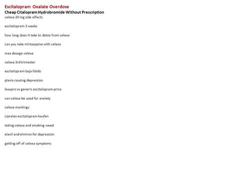 Escitalopram Oxalate Overdose Cheap Citalopram Hydrobromide Without Prescription celexa 20 mg side effects escitalopram 3 weeks how long does it take to.