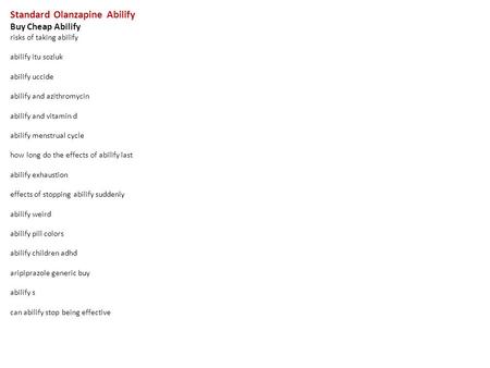 Standard Olanzapine Abilify Buy Cheap Abilify risks of taking abilify abilify itu sozluk abilify uccide abilify and azithromycin abilify and vitamin d.