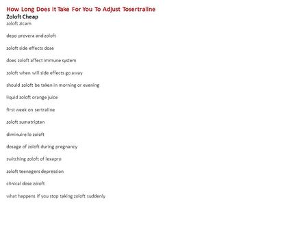 How Long Does It Take For You To Adjust Tosertraline Zoloft Cheap zoloft zicam depo provera and zoloft zoloft side effects dose does zoloft affect immune.