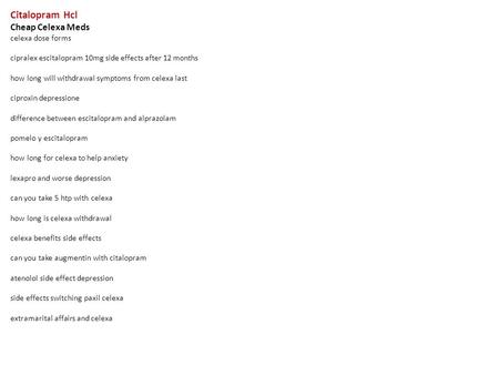 Citalopram Hcl Cheap Celexa Meds celexa dose forms cipralex escitalopram 10mg side effects after 12 months how long will withdrawal symptoms from celexa.