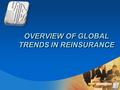 Company LOGO OVERVIEW OF GLOBAL TRENDS IN REINSURANCE.