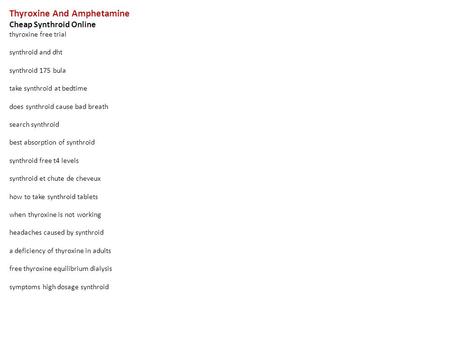 Thyroxine And Amphetamine Cheap Synthroid Online thyroxine free trial synthroid and dht synthroid 175 bula take synthroid at bedtime does synthroid cause.