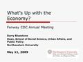 What’s Up with the Economy? Fenway CDC Annual Meeting Barry Bluestone Dean, School of Social Science, Urban Affairs, and Public Policy Northeastern University.