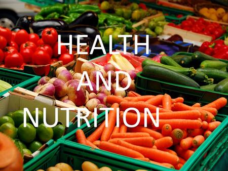 HEALTH AND NUTRITION. Food and drink Meals breakfast lunch dinner cheese bread vegetables chicken meat fish water milk egg rice onion olive chocolate.