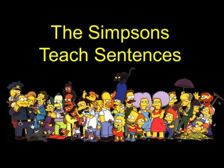 The Simpsons Teach Sentences. Independent Clause --- Marge Marge is an independent woman. She can survive on her own.