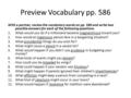 Preview Vocabulary pp. 586 With a partner, review the vocabulary words on pp. 586 and write two possible answers for each of the following questions. 1.What.