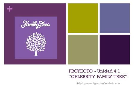 + PROYECTO - Unidad 4.1 “CELEBRITY FAMILY TREE” Árbol geneológico de Celebridades.