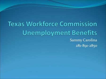 Sammy Carolina 281-891-2850. What is Unemployment Insurance? Temporary Assistance paid through an employer paid tax. Paid into a fund to provide Unemployment.