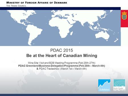 PDAC 2015 Be at the Heart of Canadian Mining Mine Site Visit and B2B Meeting Programme (Feb 25th-27th) PDAC Greenland Business Delegation Programme (Feb.