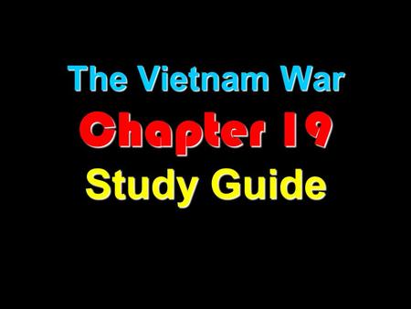 The Vietnam War Chapter 19 Study Guide Ho Chi Minh CommunistLed Indochinese Communist party against French, Japanese, and U.S. forces for independence.