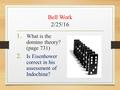 Bell Work 2/25/16 1. What is the domino theory? (page 731) 2. Is Eisenhower correct in his assessment of Indochina?