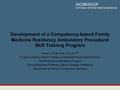 Development of a Competency-based Family Medicine Residency Ambulatory Procedural Skill Training Program Tricia C. Elliott, M.D., F.A.A.F.P. Program Director,