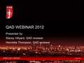 BUSINESS WITH CONFIDENCE icaew.com QAD WEBINAR 2012 Presented by: Stacey Hillyard, QAD reviewer Henrietta Thompson, QAD reviewer.