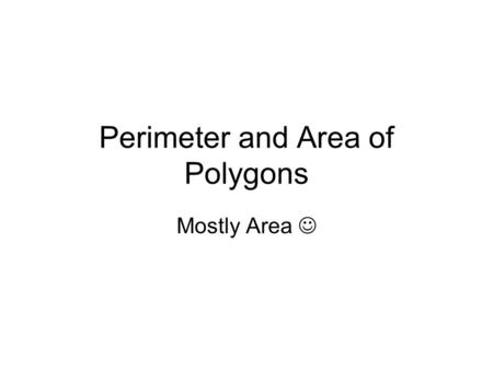 Perimeter and Area of Polygons Mostly Area. 1. What is the perimeter of a square with side lengths of 15 in.? 2. What is the perimeter of a rectangle.