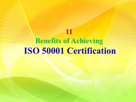 11 Benefits of Achieving ISO 50001 Certification.