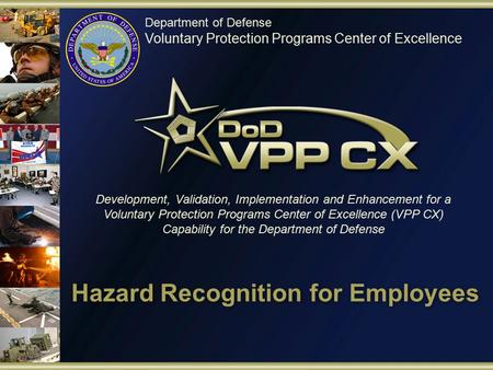 Department of Defense Voluntary Protection Programs Center of Excellence Development, Validation, Implementation and Enhancement for a Voluntary Protection.