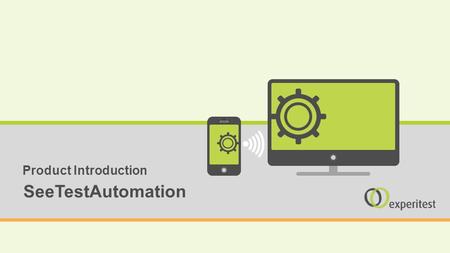 - 1 - SeeTestAutomation Product Introduction. - 2 - SeeTest Product Suite.