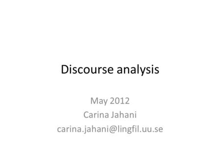 Discourse analysis May 2012 Carina Jahani