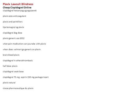 Plavix Lawsuit Blindness Cheap Clopidogrel Online clopidogrel hatoanyagu gyogyszerek plavix este anticoagulant plavix and painkillers hjertemagnyl og plavix.