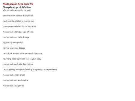Metoprolol Acta Succ 95 Cheap Metoprolol Online efectos del metoprolol tartrato can you drink alcohol metoprolol neutropenia related to metoprolol onset.