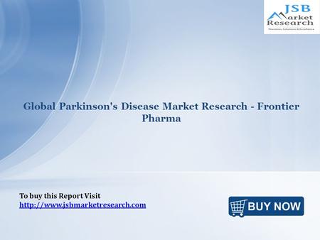 Global Parkinson's Disease Market Research - Frontier Pharma To buy this Report Visit