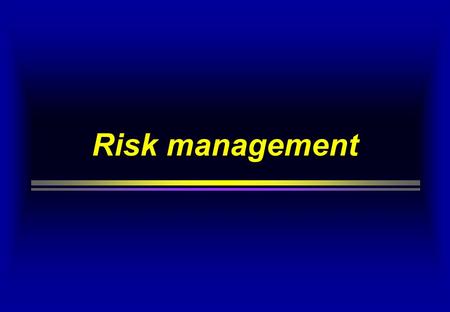 Risk management. Definition and Aim  Risk management is examine systematically all risks and react on them, taking into account all the effects of.